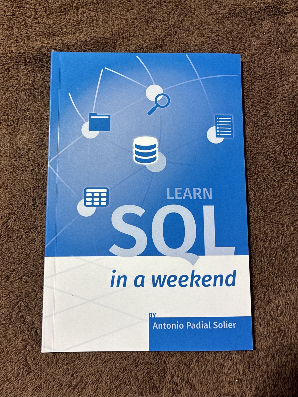 Learn SQL in a weekend: The definitive guide for creating and querying databases