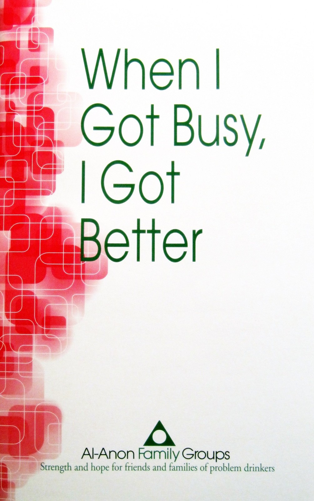 When I Got Busy, I Got Better By Al-Anon Family Groups