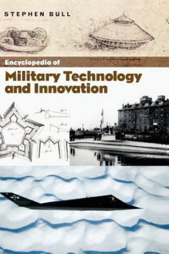 Encyclopedia of Military Technology and Innovation, Hardcover by Bull, Stephe…