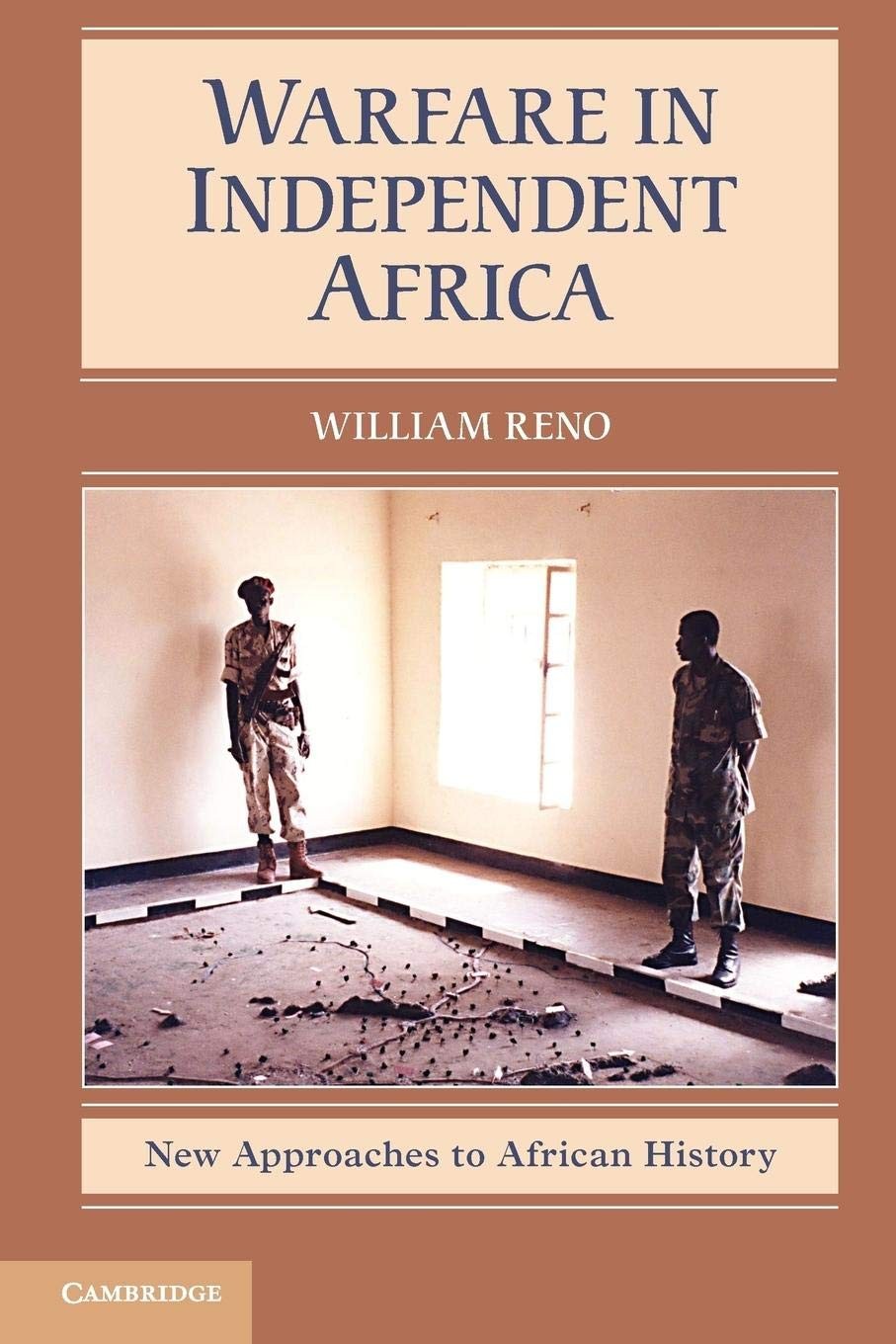 Warfare in Independent Africa (New Approaches to African History, Series Num…
