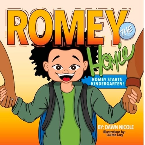 Romey the Homie: Romey Starts Kindergarten by Dawn Nicole: New