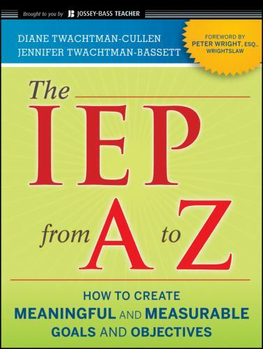 The IEP from A to Z: How to Create Meaningful and Measurable Goals a – VERY GOOD