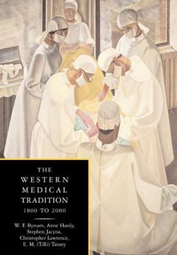 The Western Medical Tradition: 1800–2000 by Bynum, W. F., Hardy, Anne, Jacyna,