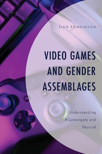Sian Tomkinson Video Games and Gender Assemblages (Hardback) (UK IMPORT)