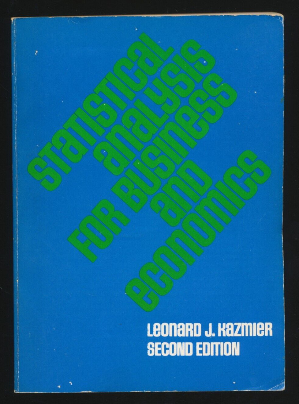 Statistical Analysis for Business & Economics by Leonard J Kazmier 2nd Ed 1973