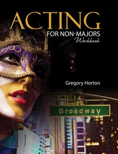 Acting for Non-Majors Workbook by Gregory Horton