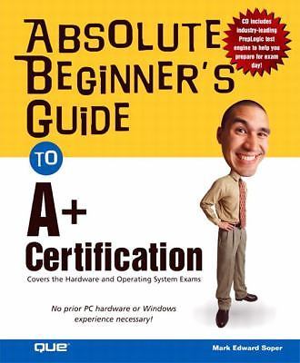 Absolute Beginner’s Guide to A+ Certification-Mark Edward Soper (2004, CD-ROM)
