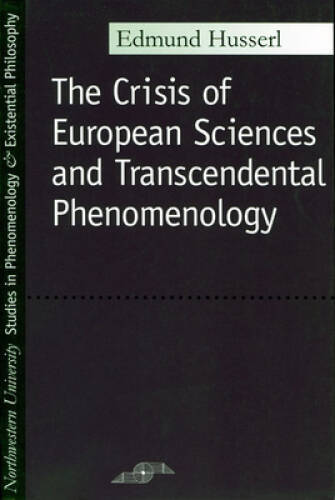 The Crisis of European Sciences and Transcendental Phenomenology: An Intr – GOOD