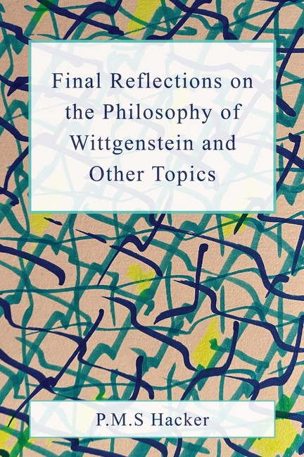Final Reflections on Wittgenstein and Other Topics Paperback by P M S Hacker