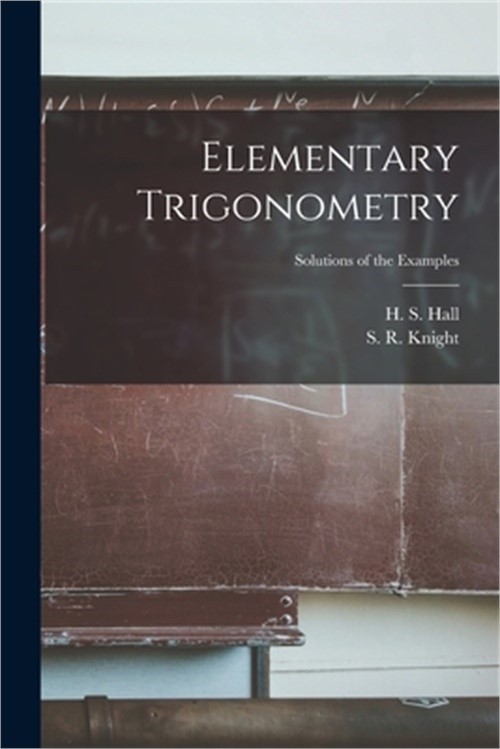 Elementary Trigonometry; Solutions of the Examples (Paperback or Softback)