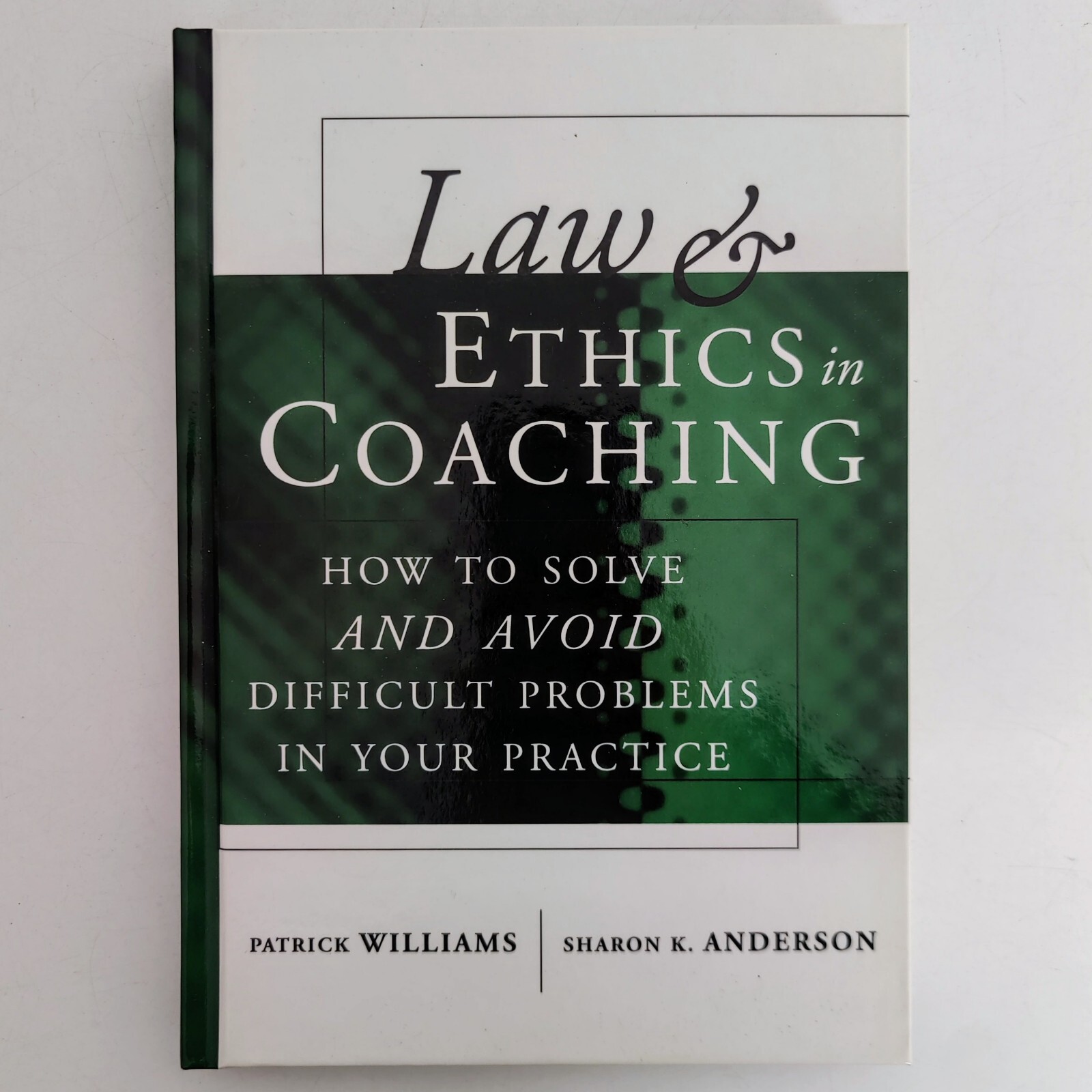 Law & Ethics in Coaching: How to Solve & Avoid Difficult Problems. Hardback Book