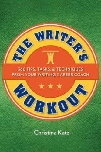 The Writer’s Workout: 366 Tips, Tasks, & Techniques from Your Writing Career…