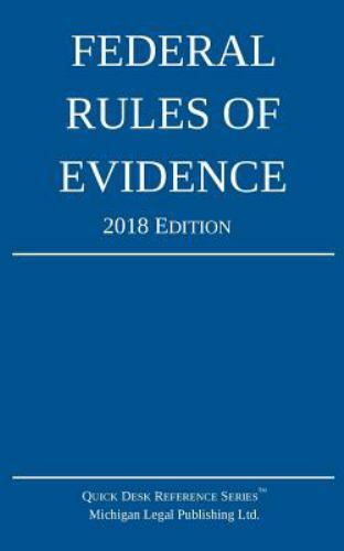 Federal Rules of Evidence; 2018 Edition by Michigan Legal Publishing Ltd