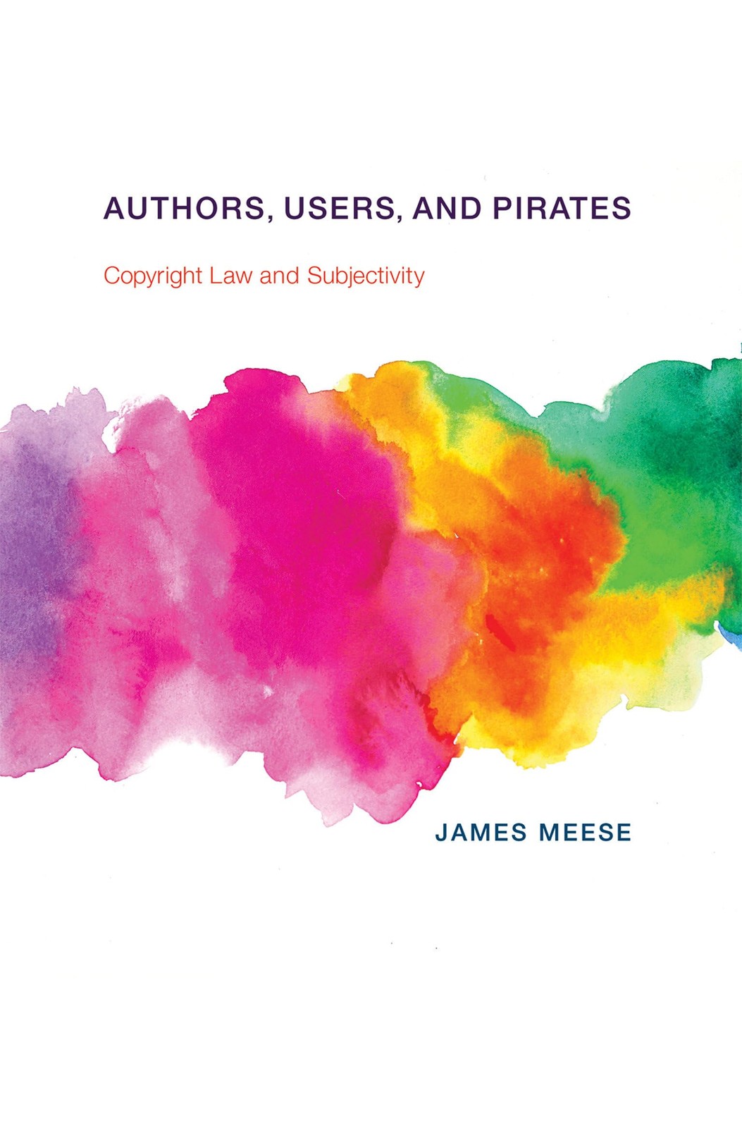 Authors, Users, and Pirates: Copyright Law and Subjectivity (The Information Soc