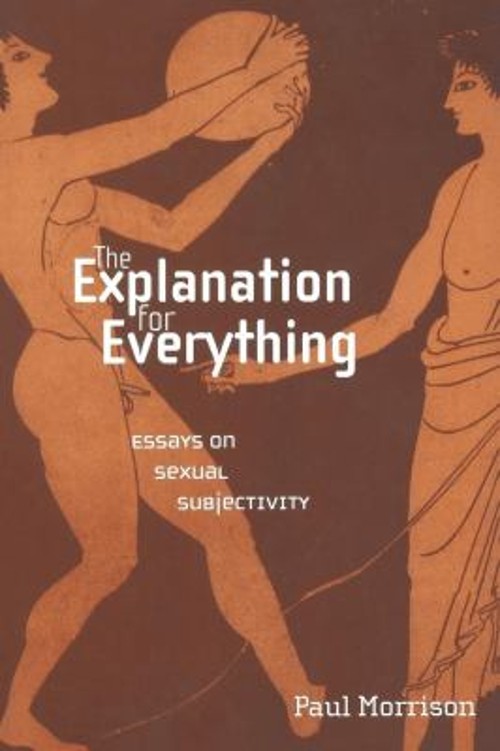 The Explanation for Everything : Essays on Sexual Subjectivity Pa