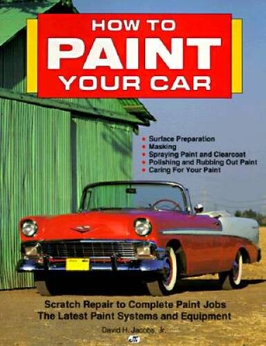 How to Paint Your Car – Paperback By Jacobs, David H, Jr – GOOD