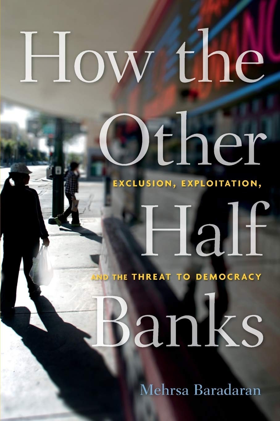 How the Other Half Banks: Exclusion, Exploitation, and the Threat to Democra…