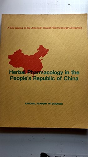HERBAL PHARMACOLOGY IN THE PEOPLE’S REPUBLIC OF CHINA By Committee On Scholarly