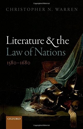 LITERATURE AND THE LAW OF NATIONS, 1580-1680 By Christopher N. Warren **Mint**