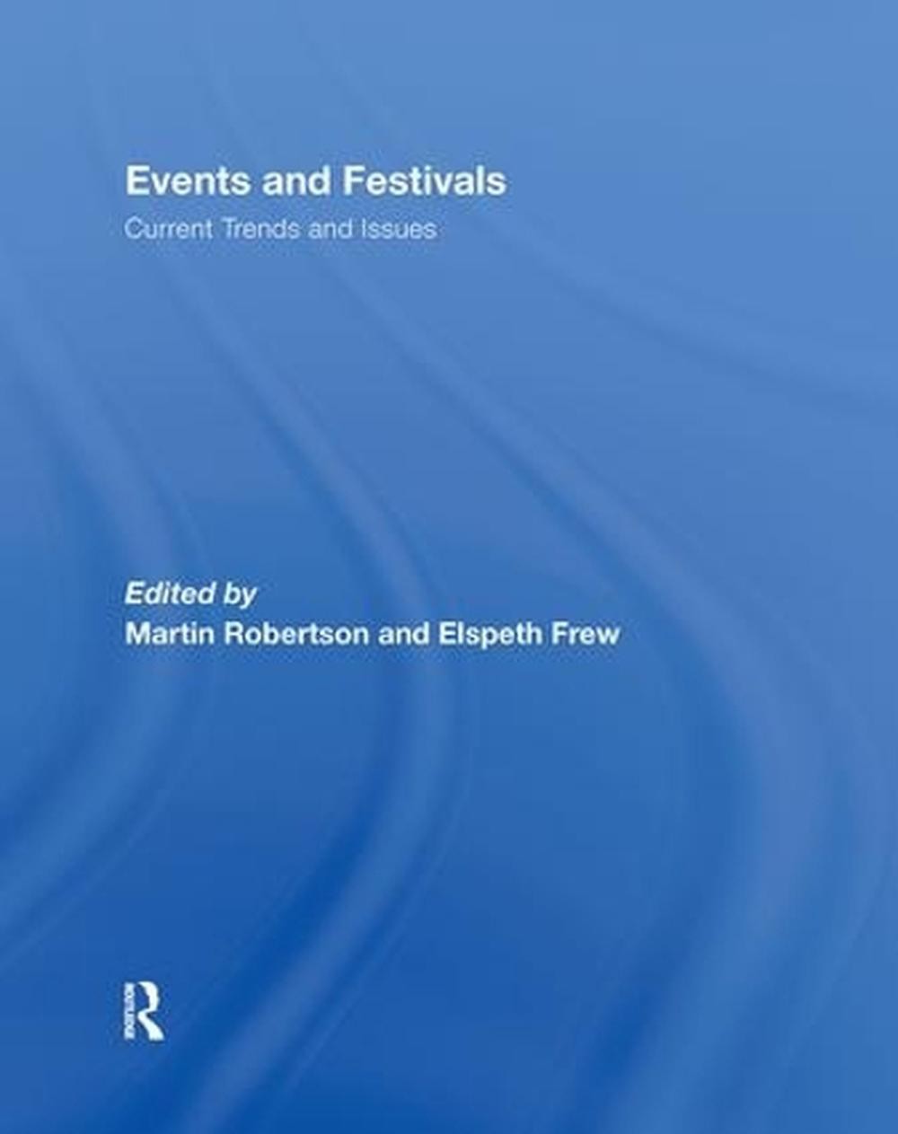 Events and Festivals: Current Trends and Issues by Martin Robertson (English) Ha