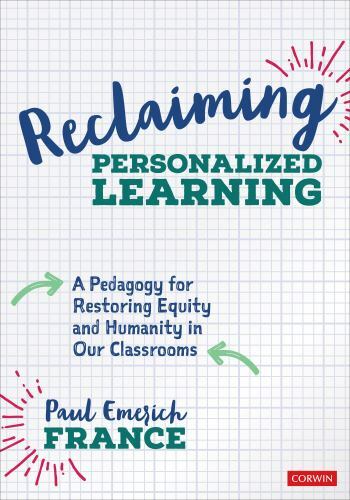 Reclaiming Personalized Learning: A Pedagogy for Restoring Equity and Humanity,