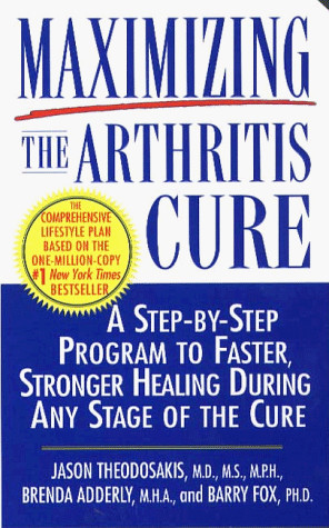 MAXIMIZING THE ARTHRITIS CURE: A STEP-BY-STEP PROGRAM TO By Jason Theodosakis