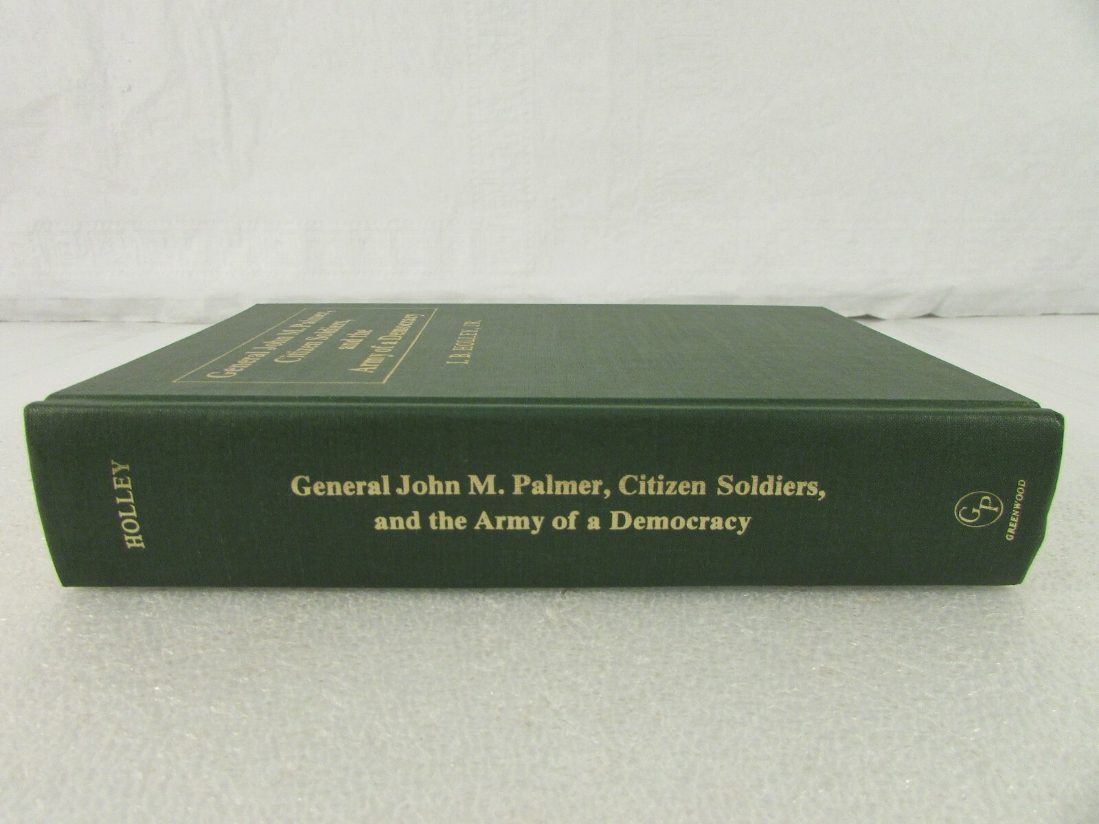 General John M. Palmer, Citizen Soldiers, and the Army of a Democracy-Holley HC