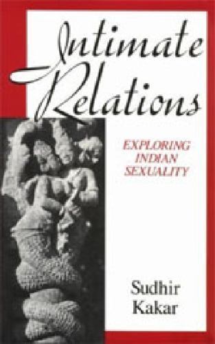 Intimate Relations: Exploring Indian Sexuality by Sudhir Kakar