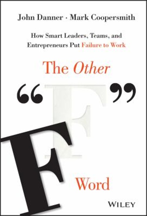 The Other F Word : How Smart Leaders, Teams, and Entrepreneurs Pu
