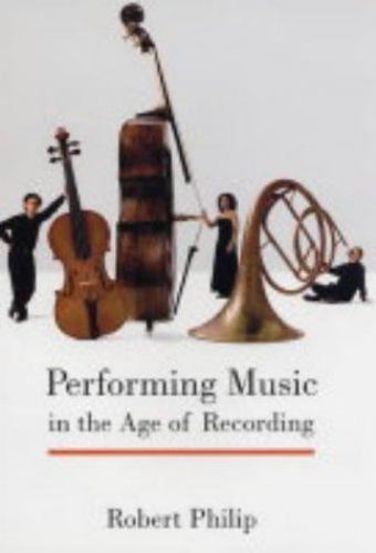 Performing Music in the Age of Recording by Philip, Robert