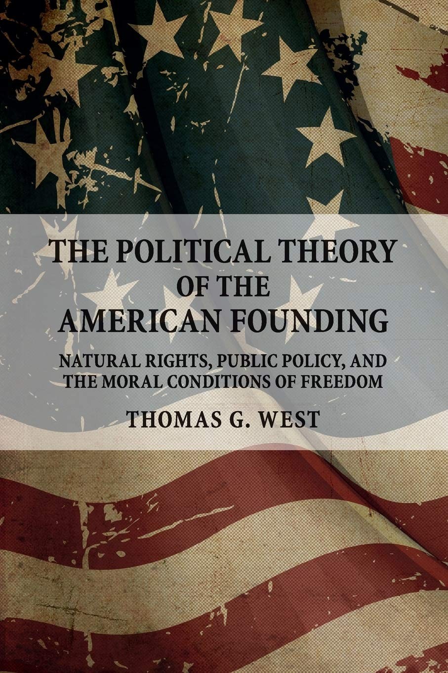 The Political Theory of the American Founding by Thomas G. West