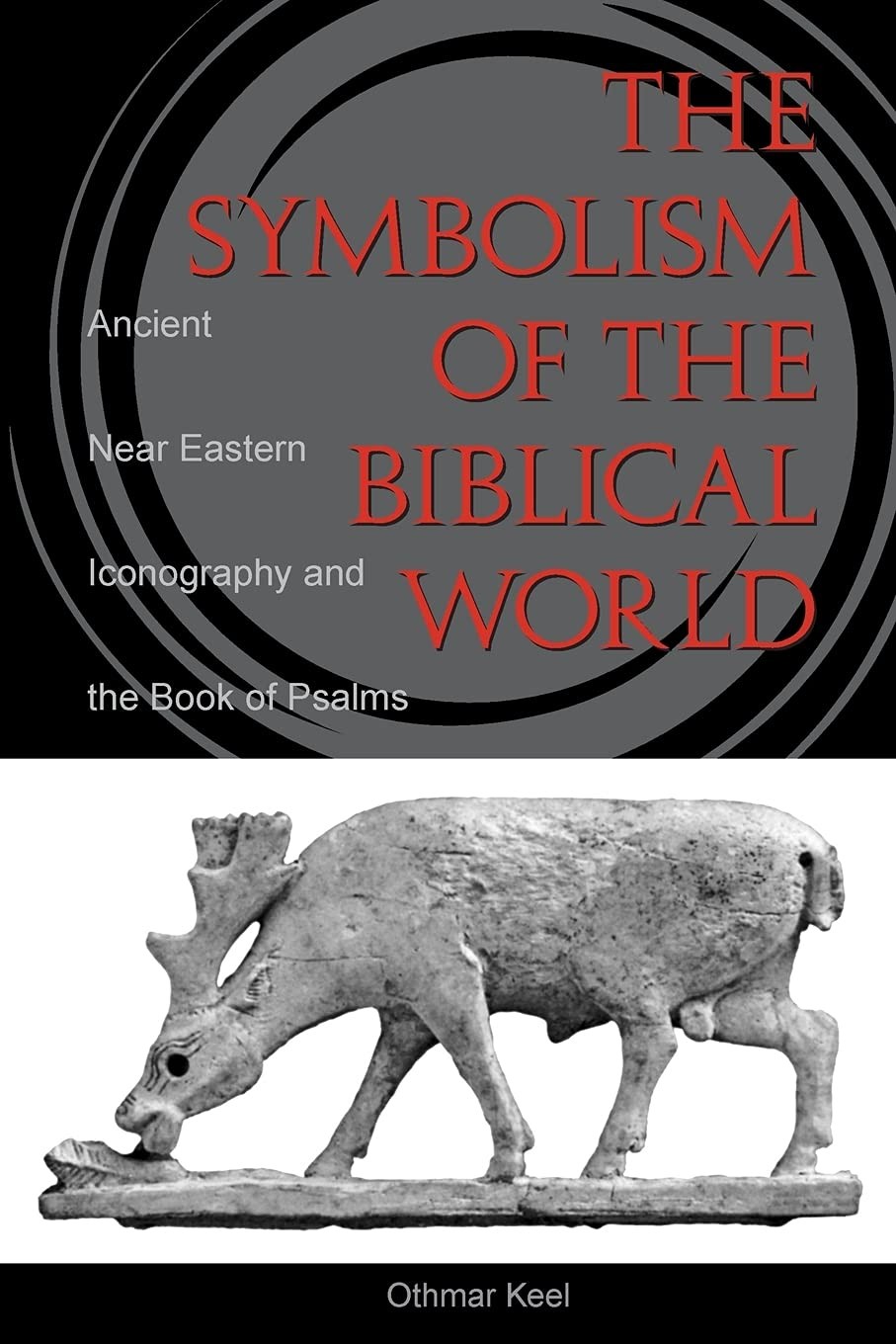 THE SYMBOLISM OF THE BIBLICAL WORLD: ANCIENT NEAR EASTERN ICONOGRAPH… Othmar K