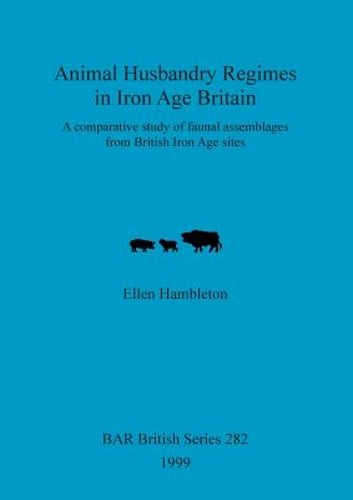 Animal Husbandry Regimes in Iron Age Britain: A comparative study of faunal: New