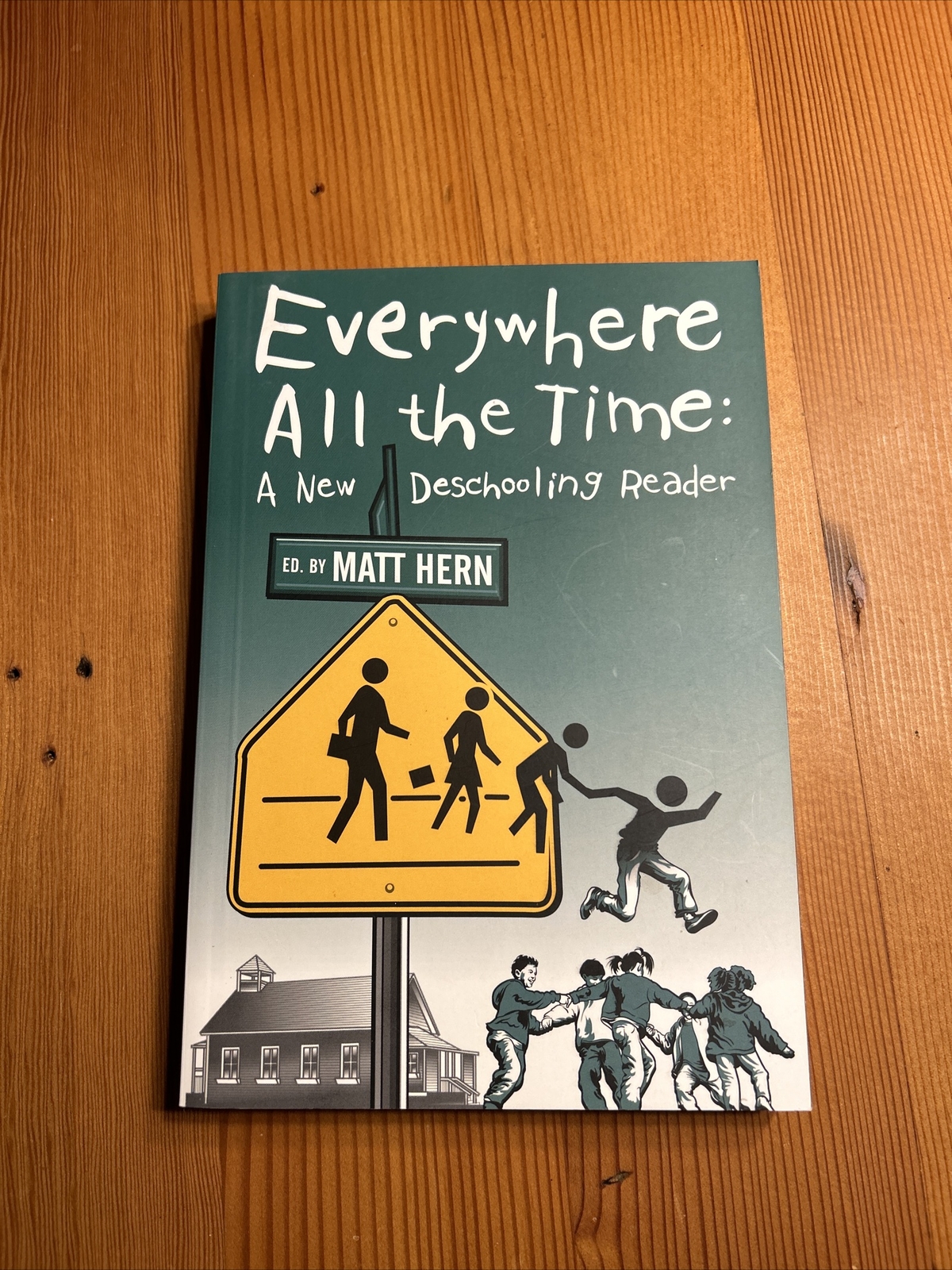Everywhere All the Time: A New Deschooling Reader, Hern 9781904859833 New +