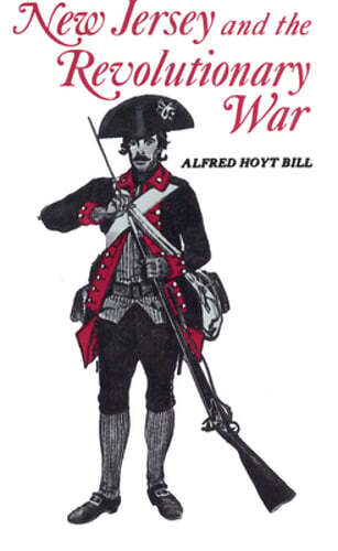 New Jersey and The Revolutionary War by Alfred Bill: Used