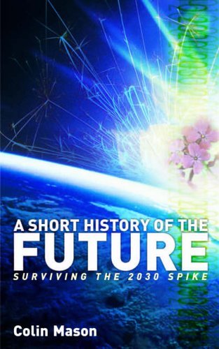 A Short History of the Future: Surviving the 2030 Spike By Colin