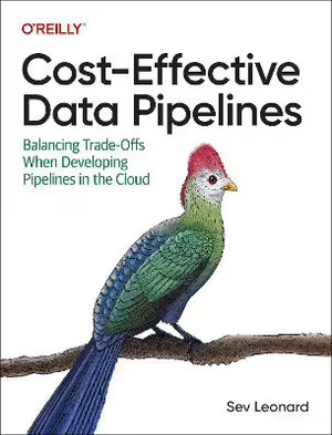 Cost-Effective Data Pipelines: Balancing Trade-Offs When Developing Pipelines…