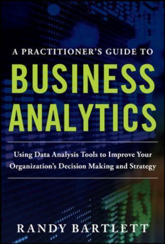 A PRACTITIONER’S GUIDE TO BUSINESS ANALYT- Randy Bartlett, 0071807594, hardcover