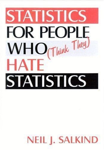 Statistics for People Who (Think They) Hate Statistics by Neil J. Salkind…