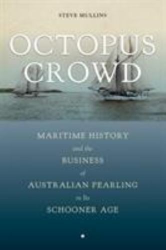 Octopus Crowd: Maritime History and the Business of Australian Pearling in Its S