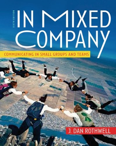 IN MIXED COMPANY: COMMUNICATING IN SMALL GROUPS AND TEAMS By J. Dan Rothwell VG+