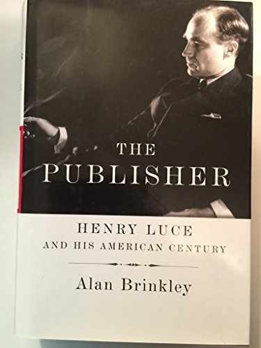 The Publisher: Henry Luce and His – Hardcover, by Brinkley Alan – Very Good u