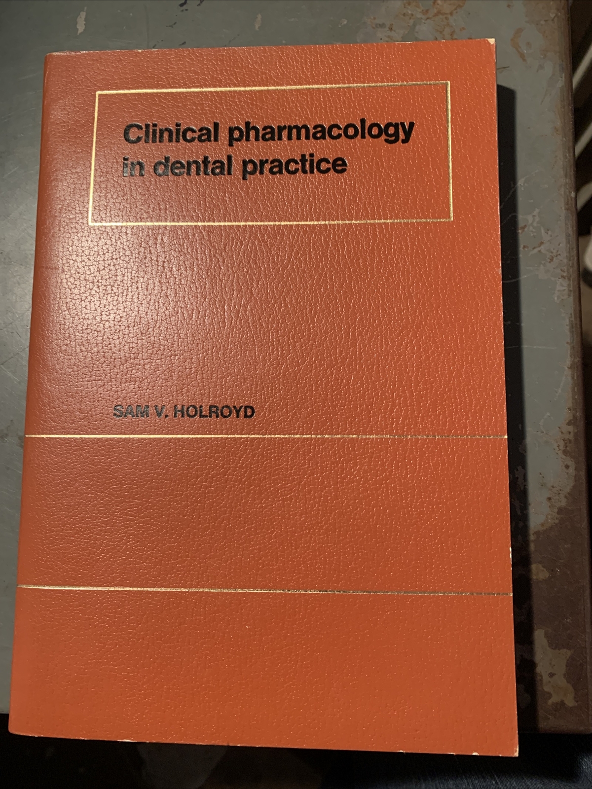 Clinical Pharmacology in Dental Practice by Holroyd, Sam V 1974 Edition
