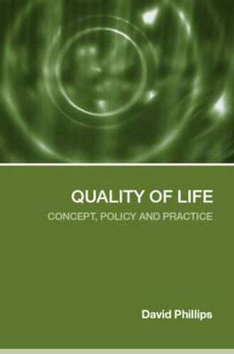 Quality of Life: Concept, Policy and Practice by David Phillips: New
