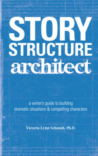 Story Structure Architect: A Writer’s Guide to Building Dramatic Sit – VERY GOOD