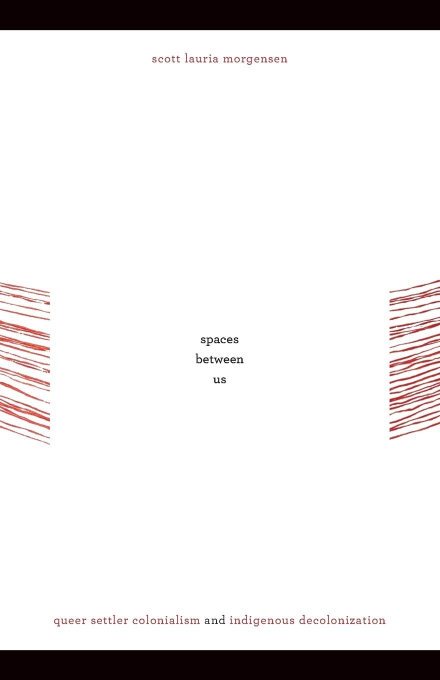 Spaces between Us: Queer Settler Colonialism and Indigenous Decolonization (…