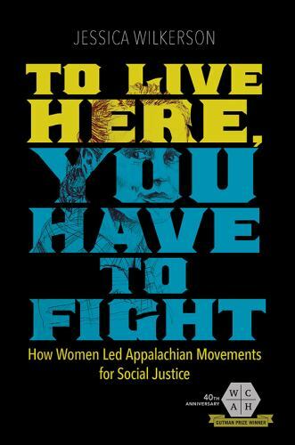 To Live Here, You Have to Fight: How Women Led Appalachian Movements for Social