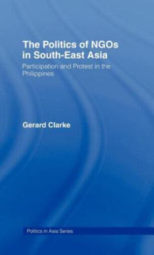 Politics of Ngos in South-East Asia : Participation and Protest in the Philip…