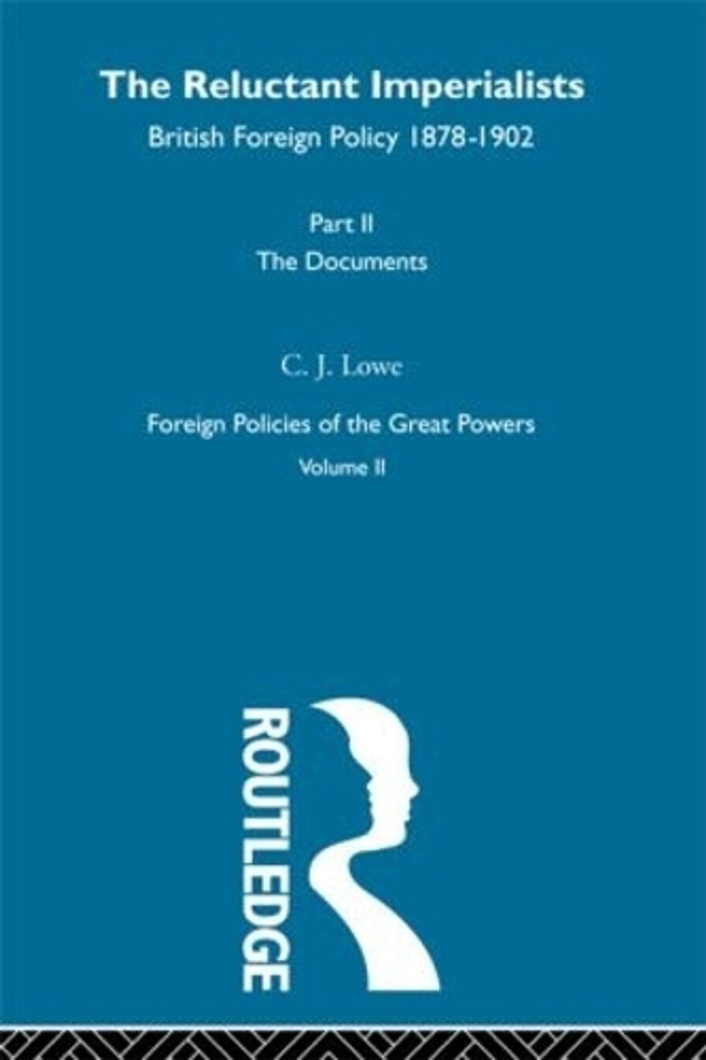 The Reluctant Imperialists: British Foreign Policy 1878-1902 by C.J. Lowe (Engli