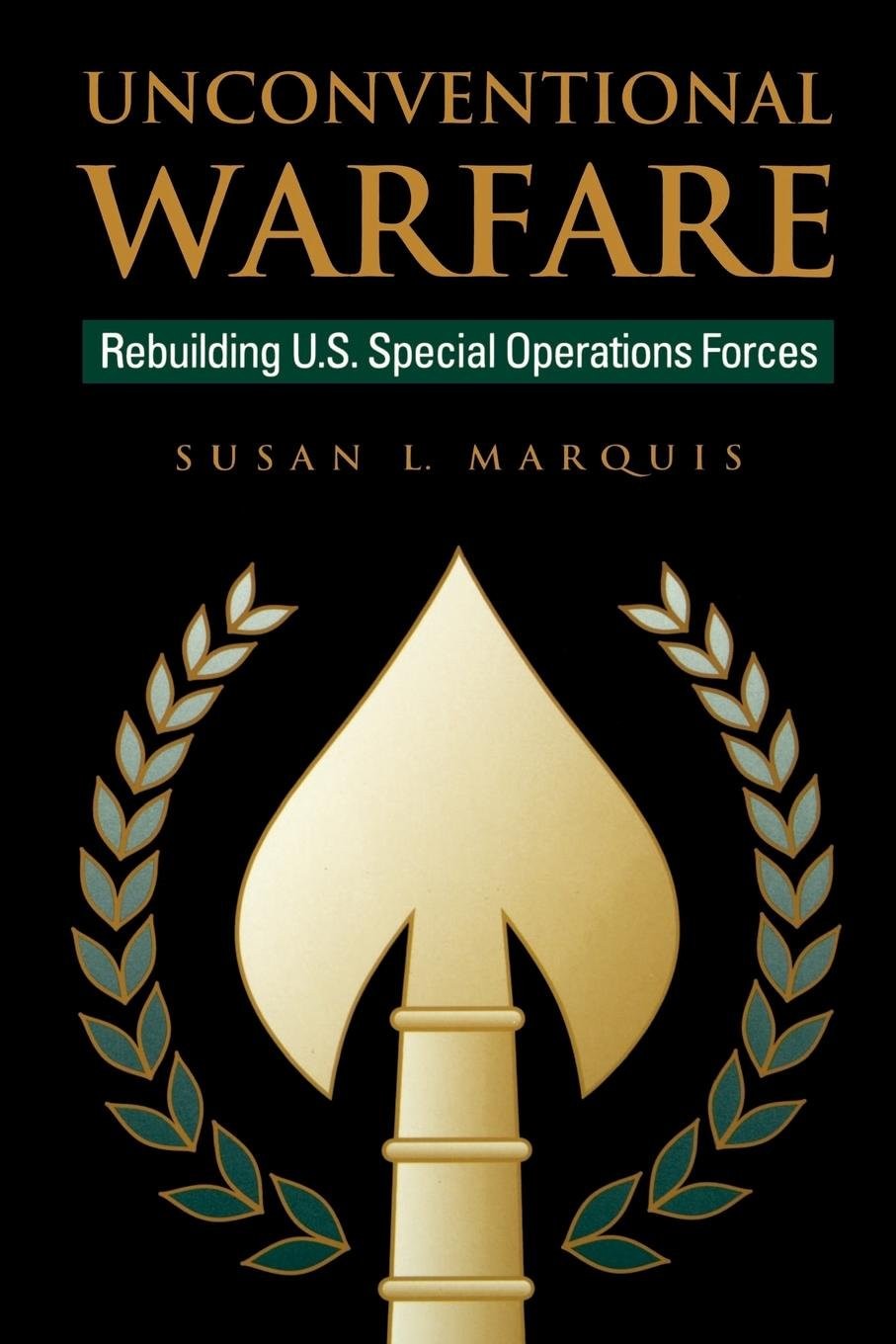 Unconventional Warfare: Rebuilding U.S. Special Operation Forces (The Redisc…